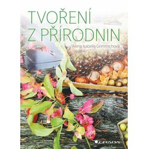 Tvoření z přírodnin - Isabella Alena Grimmichová