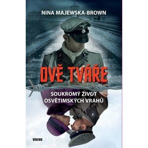 Dvě tváře – soukromý život osvětimských vrahů - Nina Majewska-Brown