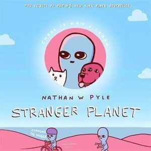 Stranger Planet : The Hilarious Sequel to the #1 Bestseller - Nathan W. Pyle