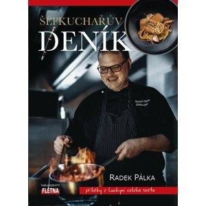 Šéfkuchařův deník - Příběhy z kuchyní celého světa - Radek Pálka