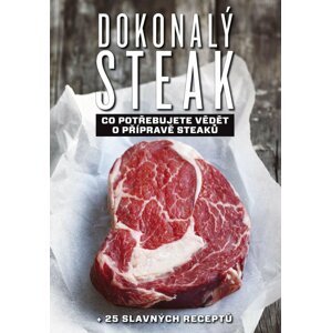 Dokonalý steak - Co potřebujete vědět o přípravě steaků + 25 slavných receptů - Marcus Polman