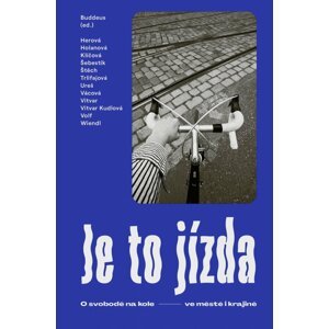 Je to jízda: O svobodě na kole ve městě i krajině - Ondřej Buddeus