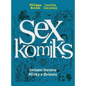 Sexkomiks 2: Intimní historie Afriky a Orientu - Philippe Brenot