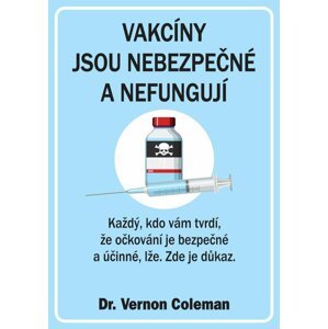 Vakcíny jsou nebezpečné a nefungují - Každý, kdo vám tvrdí, že očkování je bezpečné a účinné, lže. Zde je důkaz. - Vernon Coleman