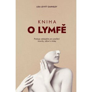 ANAG Kniha o lymfě – Postupy sebepéče pro posílení imunity, zdraví a krásy - GAINSLEY Lisa Levitt