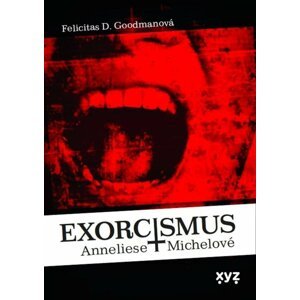 Exorcismus Anneliese Michelové - Skutečný případ vymítání démonů - Felicitas Goodmanová