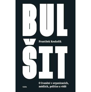 Bulšit - O žvanění v organizacích, médiích, politice a vědě - František Koukolík