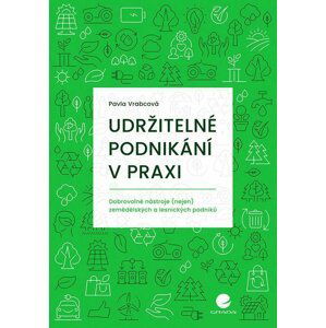 Udržitelné podnikání v praxi - Dobrovolné nástroje (nejen) zemědělských a lesnických podniků - Pavla Vrabcová