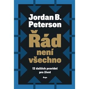 Řád není všechno - 12 dalších pravidel pro život - Jordan B. Peterson