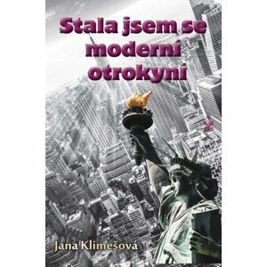 Stala jsem se moderní otrokyní - Jana Klimešová