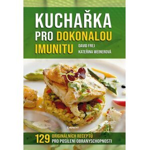 Kuchařka pro dokonalou imunitu - 129 originálních receptů pro posílení obranyschopnoti - David Frej