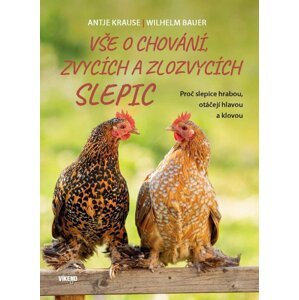 Vše o chování, zvycích a zlozvycích slepic - Proč slepice hrabou, otáčejí hlavou a klovou - Wilhelm Bauer