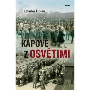 Kápové z Osvětimi - Charles Liblau