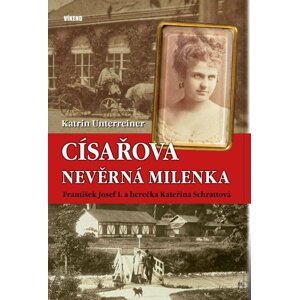 Císařova nevěrná milenka - František Josef I. a herečka Kateřina Schrattová - Katrin Unterreiner