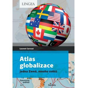 Atlas globalizace - Jedna Země, mnoho světů - Laurent Carroué; Aurélie Boissiére