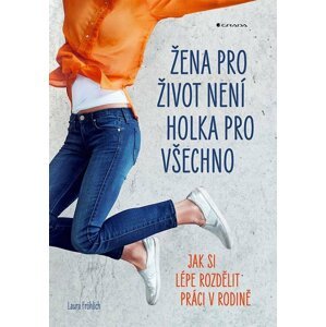 Žena pro život není holka pro všechno - Jak si lépe rozdělit práci v rodině - Laura Fröhlich