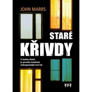 Staré křivdy - V tomto domě je pravda mnohem nebezpečnější než lež - John Marrs