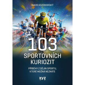 103 sportovních kuriozit - Příběhy z dějin sportu, které možná neznáte - David Kozohorský