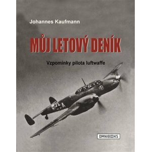 Můj letový deník - Vzpomínky pilota luftwaffe - Johannes Kaufmann