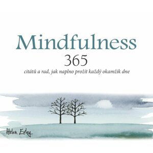 Mindfulness - 365 citátů a rad, jak naplno prožít každý okamžik - Helen Exleyová