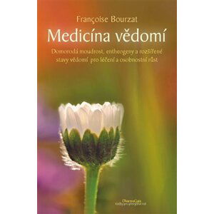 Medicína vědomí - Domorodá moudrost, entheogeny a rozšířené stavy vědomí pro léčení a osobnostní růst - Francoise Bourzat