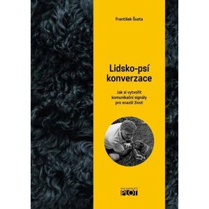 Lidsko-psí konverzace - Jak si vytvořit komunikační signály pro snažší život - František Šusta