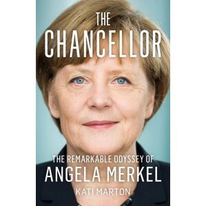 The Chancellor: The Remarkable Odyssey of Angela Merkel, 1.  vydání - Kati Marton
