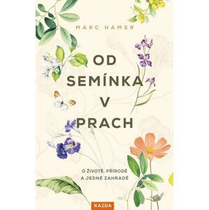 Od semínka v prach - Marc Hamer