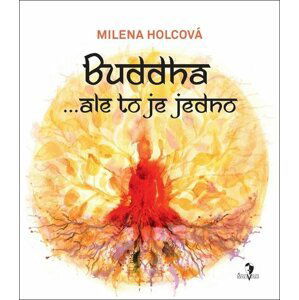 Buddha … ale to je jedno - Milena Holcová