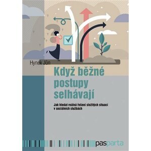 Když běžné postupy selhávají - Jak hledat reálná řešení složitých situací v sociálních službách - Hynek Jůn