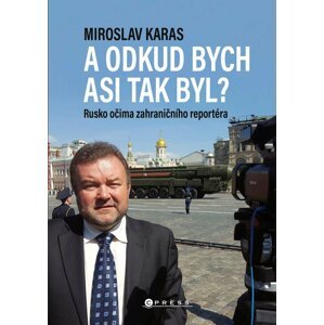 A odkud bych asi tak byl? - Rusko očima zahraničního reportéra - Miroslav Karas