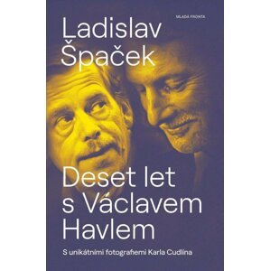 Deset let s Václavem Havlem - Ladislav Špaček