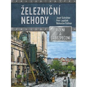 Železniční nehody - Řízení a zabezpečení - Josef Schrötter