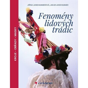 Fenomény lidových tradic / Kroje - Obřady - Masky - Jiřina Langhammerová