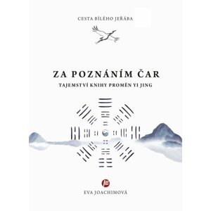 Cesta bílého jeřába V. Za poznáním čar - Tajemství Knihy proměn Yi Jing - Eva Joachimová