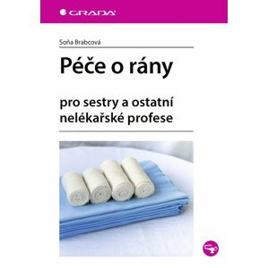 Péče o rány pro sestry a ostatní nelékařské profese - Soňa Brabcová