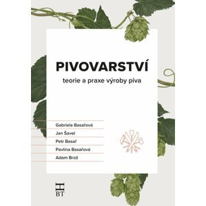 Pivovarství - teorie a praxe výroby piva, 2.  vydání - Gabriela Basařová