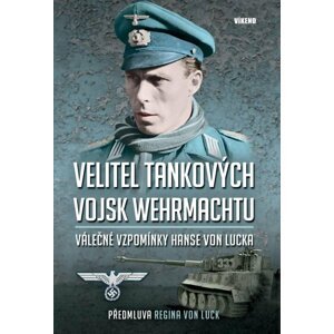 Velitel tankových vojsk wehrmachtu - Válečné vzpomínky Hanse von Lucka - Luck Hans von