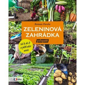 Zeleninová zahrádka: Od A do Z (z pořadu) polopatě a ještě něco navíc - Roman Pavela