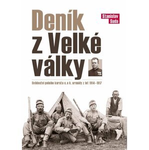 Deník z Velké války - Svědectví polního kuráta c. a k. armády z let 1914 - 1917 - Stanislav Suda