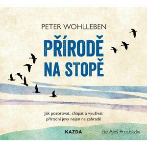 Přírodě na stopě - Jak pozorovat, chápat a využívat přírodní jevy nejen na zahradě - CDmp3 (Čte Aleš Procházka) - Peter Wohlleben