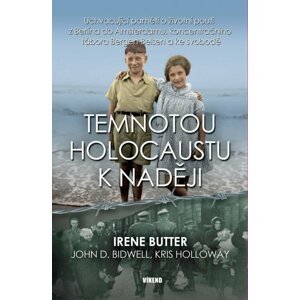 Temnotou holocaustu k naději - Uchvacující paměti o životní pouti z Berlína do Amsterdamu, koncentračního tábora Bergen-Belsen a ke svobodě - Irene Butter