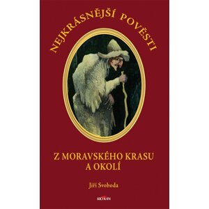 Nejkrásnější pověsti z Moravského krasu a okolí - Jiří Svoboda