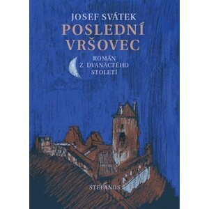 Poslední Vršovec - Román z dvanáctého století - Josef Svátek