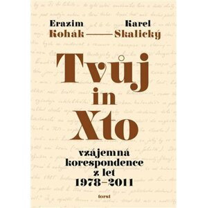 Tvůj in Xto - Vzájemná korespondence z let 1978-2011 - Erazim Kohák