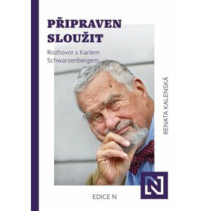 Připraven sloužit - Rozhovor s Karlem Schwarzenbergem - Renata Kalenská