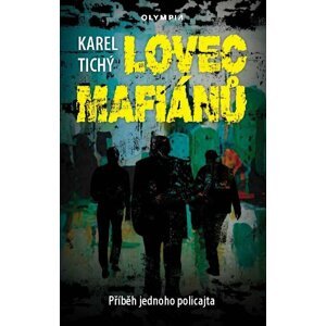 Lovec mafiánů - Příběh jednoho policajta - Karel Tichý