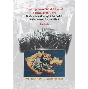 Teror v pohraničí českých zemí v letech 1938-1939 - Jan Benda