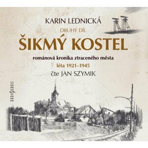 Šikmý kostel 2 - Románová kronika ztraceného města, léta 1921-1945 - 3 CDmp3 (Čte Jan Szymik) - Karin Lednická