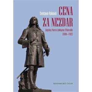 Cena za nezdar - Zápisky Pierra LeMoyne d’Iberville (1698-1702) - Svatava Raková